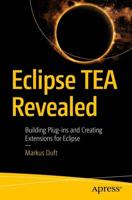 Eclipse TEA Revealed : Building Plug-ins and Creating Extensions for Eclipse