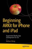 Beginning ARKit for iPhone and iPad : Augmented Reality App Development for iOS