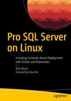Pro SQL Server on Linux : Including Container-Based Deployment with Docker and Kubernetes