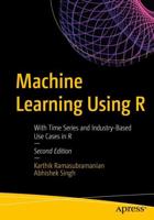 Machine Learning Using R : With Time Series and Industry-Based Use Cases in R