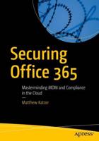 Securing Office 365 : Masterminding MDM and Compliance in the Cloud