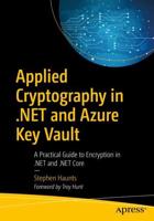 Applied Cryptography in .NET and Azure Key Vault : A Practical Guide to Encryption in .NET and .NET Core