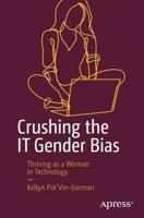 Crushing the IT Gender Bias : Thriving as a Woman in Technology