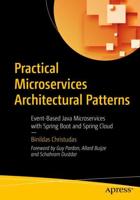 Practical Microservices Architectural Patterns : Event-Based Java Microservices with Spring Boot and Spring Cloud