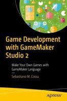 Game Development with GameMaker Studio 2 : Make Your Own Games with GameMaker Language