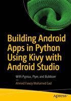Building Android Apps in Python Using Kivy with Android Studio : With Pyjnius, Plyer, and Buildozer