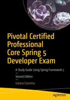 Pivotal Certified Professional Core Spring 5 Developer Exam : A Study Guide Using Spring Framework 5