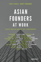 Asian Founders at Work : Stories from the Region's Top Technopreneurs