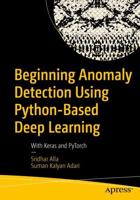 Beginning Anomaly Detection Using Python-Based Deep Learning : With Keras and PyTorch