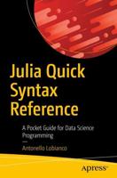 Julia Quick Syntax Reference : A Pocket Guide for Data Science Programming