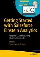 Getting Started with Salesforce Einstein Analytics : A Beginner's Guide to Building Interactive Dashboards