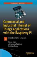 Commercial and Industrial Internet of Things Applications with the Raspberry Pi : Prototyping IoT Solutions
