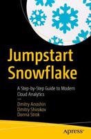 Jumpstart Snowflake : A Step-by-Step Guide to Modern Cloud Analytics