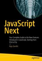 JavaScript Next : Your Complete Guide to the New Features Introduced in JavaScript, Starting from ES6 to ES9