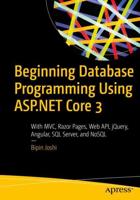 Beginning Database Programming Using ASP.NET Core 3 : With MVC, Razor Pages, Web API, jQuery, Angular, SQL Server, and NoSQL