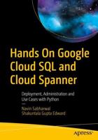 Hands On Google Cloud SQL and Cloud Spanner : Deployment, Administration and Use Cases with Python