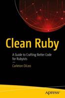 Clean Ruby : A Guide to Crafting Better Code for Rubyists
