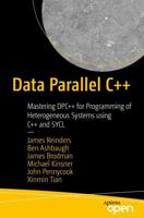 Data Parallel C++ : Mastering DPC++ for Programming of Heterogeneous Systems using C++ and SYCL