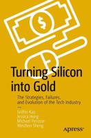 Turning Silicon into Gold : The Strategies, Failures, and Evolution of the Tech Industry