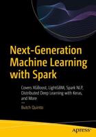 Next-Generation Machine Learning with Spark : Covers XGBoost, LightGBM, Spark NLP, Distributed Deep Learning with Keras, and More