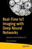 Real-Time IoT Imaging with Deep Neural Networks : Using Java on the Raspberry Pi 4