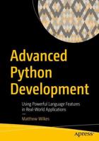 Advanced Python Development : Using Powerful Language Features in Real-World Applications