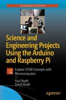Science and Engineering Projects Using the Arduino and Raspberry Pi : Explore STEM Concepts with Microcomputers