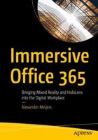 Immersive Office 365 : Bringing Mixed Reality and HoloLens into the Digital Workplace