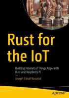 Rust for the IoT : Building Internet of Things Apps with Rust and Raspberry Pi