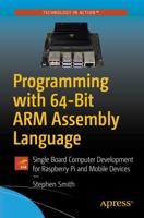 Programming with 64-Bit ARM Assembly Language : Single Board Computer Development for Raspberry Pi and Mobile Devices