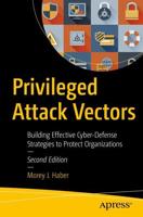 Privileged Attack Vectors : Building Effective Cyber-Defense Strategies to Protect Organizations