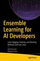 Ensemble Learning for AI Developers : Learn Bagging, Stacking, and Boosting Methods with Use Cases