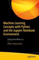 Machine Learning Concepts with Python and the Jupyter Notebook Environment : Using Tensorflow 2.0