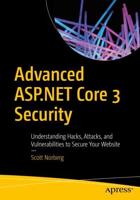 Advanced ASP.NET Core 3 Security : Understanding Hacks, Attacks, and Vulnerabilities to Secure Your Website