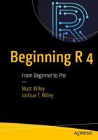 Beginning R 4 : From Beginner to Pro