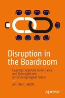 Disruption in the Boardroom : Leading Corporate Governance and Oversight into an Evolving Digital Future