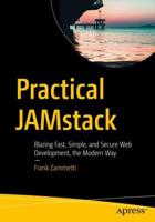 Practical JAMstack : Blazing Fast, Simple, and Secure Web Development, the Modern Way