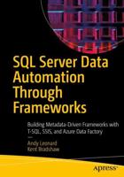 SQL Server Data Automation Through Frameworks : Building Metadata-Driven Frameworks with T-SQL, SSIS, and Azure Data Factory