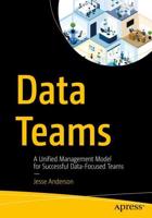 Data Teams : A Unified Management Model for Successful Data-Focused Teams