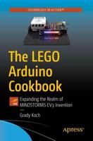 The LEGO Arduino Cookbook : Expanding the Realm of MINDSTORMS EV3 Invention