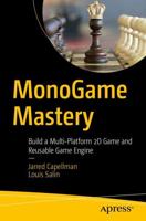MonoGame Mastery : Build a Multi-Platform 2D Game and Reusable Game Engine
