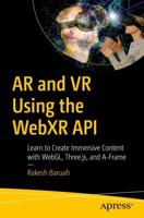 AR and VR Using the WebXR API : Learn to Create Immersive Content with WebGL, Three.js, and A-Frame