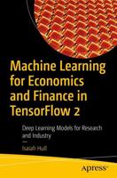 Machine Learning for Economics and Finance in TensorFlow 2 : Deep Learning Models for Research and Industry
