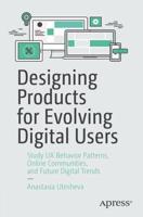 Designing Products for Evolving Digital Users : Study UX Behavior Patterns, Online Communities, and Future Digital Trends
