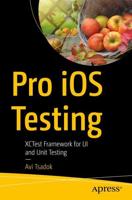 Pro iOS Testing : XCTest Framework for UI and Unit Testing