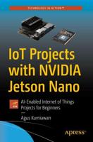 IoT Projects with NVIDIA Jetson Nano : AI-Enabled Internet of Things Projects for Beginners