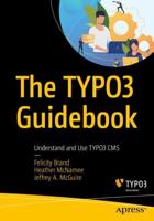 The TYPO3 Guidebook : Understand and Use TYPO3 CMS