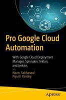 Pro Google Cloud Automation : With Google Cloud Deployment Manager, Spinnaker, Tekton, and Jenkins