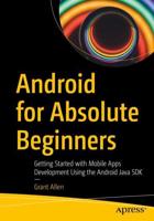 Android for Absolute Beginners : Getting Started with Mobile Apps Development Using the Android Java SDK