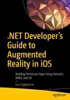.NET Developer's Guide to Augmented Reality in iOS : Building Immersive Apps Using Xamarin, ARKit, and C#